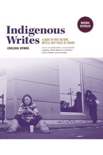 (PDF Free) Indigenous Writes: A Guide to First Nations, Métis, & Inuit Issues in Canada by Chelsea V