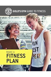 PDF Download Make a Fitness Plan (Gold's Gym Guide to Fitness) by Gold's Gym Experts