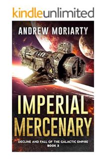 PDF FREE Imperial Mercenary: Decline and Fall of the Galactic Empire Book 3 by Andrew Moriarty
