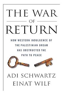 (PDF) FREE The War of Return: How Western Indulgence of the Palestinian Dream Has Obstructed the Pat