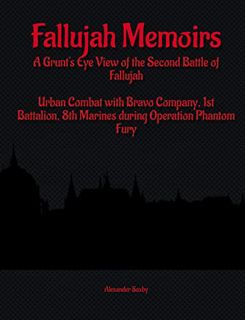 View [KINDLE PDF EBOOK EPUB] Fallujah Memoirs: A Grunt's Eye View of the Second Battle of Fallujah b