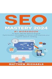 DOWNLOAD Ebook SEO Mastery 2024: #1 workbook To learn Secret Search Engine Optimization strategies t