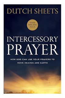(DOWNLOAD) (Ebook) Intercessory Prayer: How God Can Use Your Prayers to Move Heaven and Earth by Dut