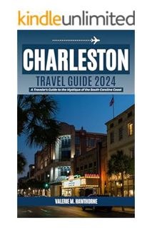 (PDF Download) Charleston, South Carolina Travel Guide 2024: A Traveler's Guide to the Mystique of t