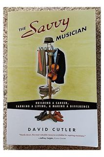 PDF Download The Savvy Musician: Building a Career, Earning a Living & Making a Difference by David