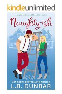 PDF Download Naughty-ish: a naughty next-door neighbor holiday romance (Holiday HOTTIES) by L.B. Dun