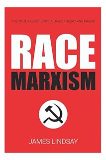 (PDF Download) Race Marxism: The Truth About Critical Race Theory and Praxis by James Lindsay