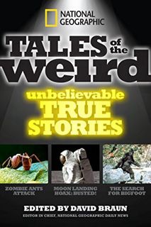 [Access] PDF EBOOK EPUB KINDLE National Geographic Tales of the Weird: Unbelievable True Stories by