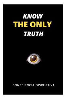 (DOWNLOAD (EBOOK) KNOW THE ONLY TRUTH by Consciencia Disruptiva