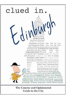 Download (EBOOK) Clued In Edinburgh: The Concise and Opinionated Guide to the City (solid travel adv