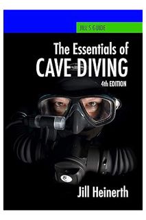 (PDF Download) Essentials of Cave Diving: Fourth Edition by Jill Heinerth