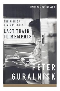 Ebook Download Last Train to Memphis: The Rise of Elvis Presley (Elvis Series Book 1) by Peter Gural