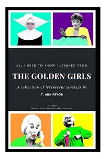 PDF Free All I Need to Know I Learned from the Golden Girls: 2nd Edition, Bigger, Better, Blanchier
