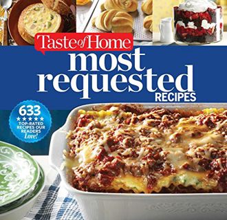 GET [EBOOK EPUB KINDLE PDF] Taste of Home Most Requested Recipes: 633 Top-Rated Recipes Our Readers