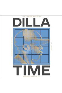 (PDF Download) Dilla Time: The Life and Afterlife of J Dilla, the Hip-Hop Producer Who Reinvented Rh