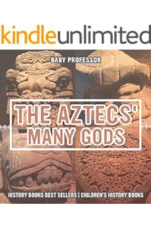 Ebook PDF The Aztecs' Many Gods - History Books Best Sellers | Children's History Books by Baby Prof