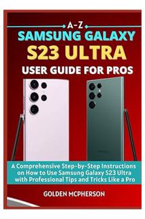 DOWNLOAD EBOOK SAMSUNG GALAXY S23 ULTRA USER GUIDE FOR PROS: A Comprehensive Step-by-Step Instructio
