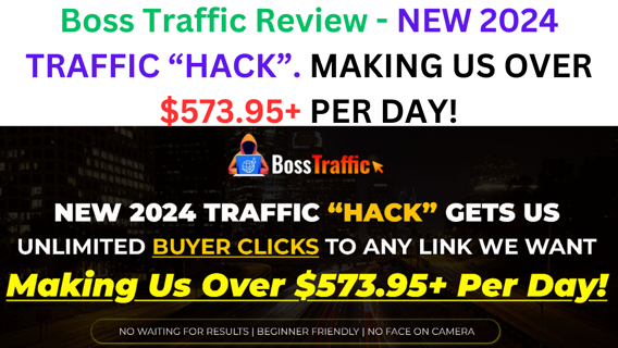 Boss Traffic Review - NEW 2024 TRAFFIC “HACK”. MAKING US OVER $573.95+ PER DAY!
