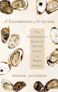 Get EBOOK EPUB KINDLE PDF A Geography of Oysters: The Connoisseur's Guide to Oyster Eating in North