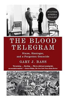 PDF Download The Blood Telegram: Nixon, Kissinger, and a Forgotten Genocide (Pulitzer Prize Finalist