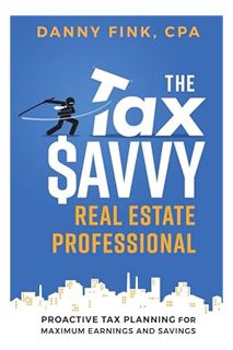(Pdf Free) The Tax Savvy Real Estate Professional: Proactive Tax Planning For Maximum Earnings And S