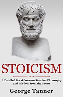 [GET] [KINDLE PDF EBOOK EPUB] Stoicism: A Detailed Breakdown of Stoicism Philosophy and Wisdom from