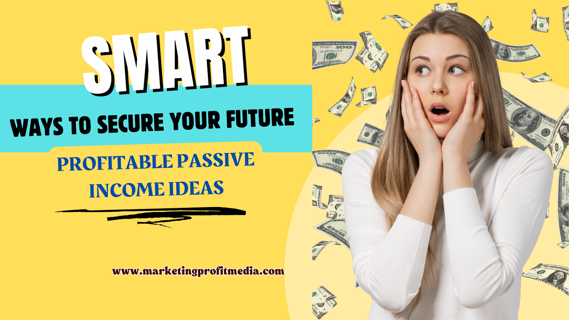 Smart Ways to Make Money: Profitable Passive Income Ideas to Secure Your Future