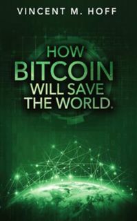 [ePUB] Download How Bitcoin Will Save the World - by Vincent M. Hoff: Bitcoin-, ETF- and Gold- price