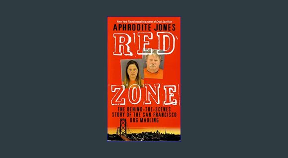 Read eBook [PDF] 🌟 Red Zone: The Behind-the-Scenes Story of the San Francisco Dog Mauling     K