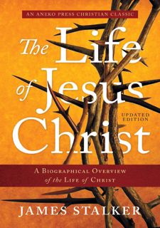 Get F.R.E.E BOOK The Life of Jesus Christ: A Biographical Overview