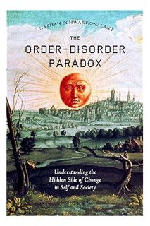 PDF DOWNLOAD The Order-Disorder Paradox: Understanding the Hidden Side of Change in Self and Society