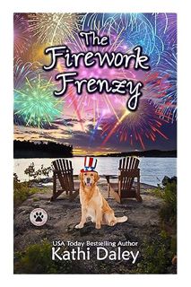 PDF Free The Firework Frenzy: A Cozy Mystery (A Tess and Tilly Cozy Mystery Book 17) by Kathi Daley