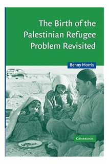 (PDF Free) The Birth of the Palestinian Refugee Problem Revisited (Cambridge Middle East Studies, Se