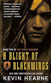 [ACCESS] [EPUB KINDLE PDF EBOOK] A Blight of Blackwings (The Seven Kennings Book 2) by Kevin Hearne
