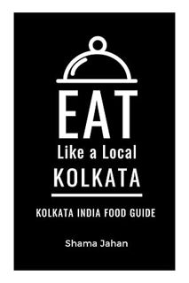 DOWNLOAD Ebook Eat Like a Local- Kolkata: Kolkata India Food Guide (Eat Like a Local- India) by Sham