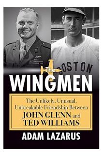 (DOWNLOAD (EBOOK) The Wingmen: The Unlikely, Unusual, Unbreakable Friendship Between John Glenn and