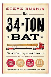 OWNLOAD The 34-Ton Bat: The Story of Baseball as Told Through Bobbleheads, Cracker Jacks, Jocks