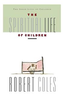 PDF Free The Spiritual Life Of Children by Robert Coles