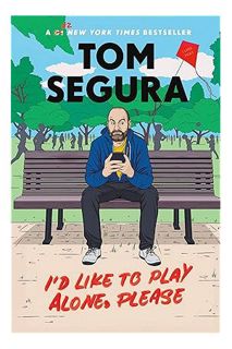 ) I'd Like to Play Alone, Please: Essays by Tom Segura