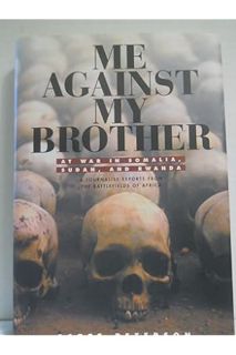 (Download) (Ebook) Me Against My Brother: At War in Somalia, Sudan and Rwanda by Scott Peterson