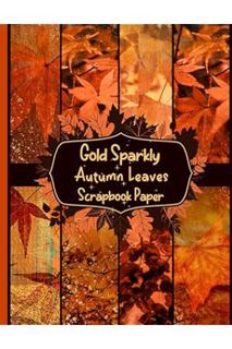 (PDF Free) Gold Sparkly autumn Leaves Scrapbook Paper: Gold Sparkly autumn Leaves Scrapbook Paper: 1