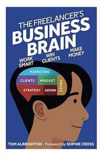 Free PDF The Freelancer's Business Brain: Work smart, win clients, make money (Freelance Writing Ess