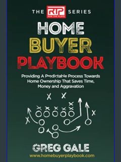 DOWNLOAD NOW Home Buyer Playbook: Providing A Predictable Process Towards Home Ownership That Saves