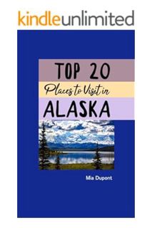 (Ebook Download) Top 20 Places to Visit in Alaska: Best Destinations Travel Guide (Last Frontier, De