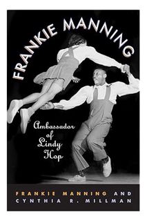 (PDF Download) Frankie Manning: Ambassador of Lindy Hop by Frankie Manning