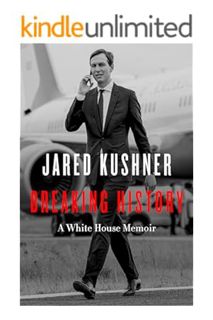 PDF FREE Breaking History: A White House Memoir by Jared Kushner