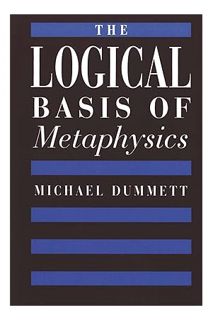 Ebook Download The Logical Basis of Metaphysics (The William James Lectures) by Michael Dummett