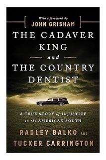 FREE PDF The Cadaver King and the Country Dentist: A True Story of Injustice in the American South b