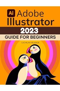 Download PDF Adobe Illustrator 2023 Guide for Beginners: Mastering the Art of Vector Graphics | From