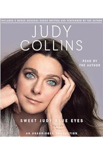 (PDF Download) Sweet Judy Blue Eyes: My Life in Music by Judy Collins